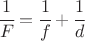 $\cfrac{1}{F} = \cfrac{1}{f} + \cfrac{1}{d}$