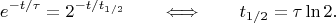 $$e^{-t/\tau}=2^{-t/t_{1/2}}\qquad\Longleftrightarrow\qquad t_{1/2}=\tau\ln 2.$$