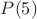 $P(5)$