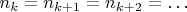 $n_k=n_{k+1}=n_{k+2}=\ldots$