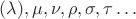 $(\lambda),\mu,\nu,\rho,\sigma,\tau\ldots$