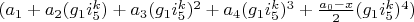 $(a_1+a_2 (g_1 i_5^k) +a_3 (g_1 i_5^k)^2+a_4 (g_1 i_5^k)^3+\frac{a_0-x}{2} (g_1 i_5^k)^4)$