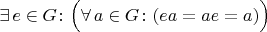 $\exists\,e\in G\colon \Bigl(\forall\,a\in G\colon (ea=ae=a)\Bigr)$