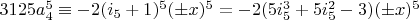 $3125 a_4^5 \equiv -2 (i_5+1)^5 (\pm x)^5=-2 (5 i_5^3+5 i_5^2-3) (\pm x)^5$
