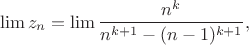 $$\lim  z_n=\lim \frac{n^{k}}{n^{k+1}-(n-1)^{k+1}},$$