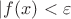 $\lvert f(x)<\varepsilon$