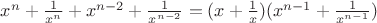 $x^n+\frac{1}{x^n}+x^{n-2}+\frac{1}{x^{n-2}}=(x+\frac{1}{x})(x^{n-1}+\frac{1}{x^{n-1}})$