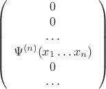 $$
\left(
\begin{array}{c}
0 \\
0 \\
\dots \\
\Psi^{(n)}(x_1 \dots x_n) \\
0 \\
\dots
\end{array}
\right)
$$