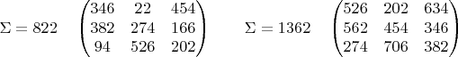 $$ \Sigma=822 \quad \begin{pmatrix} 346 & 22 & 454 \\
382 & 274 & 166 \\
94 & 526 & 202 \end{pmatrix} \qquad  \Sigma=1362 \quad \begin{pmatrix} 526 & 202 & 634 \\
562 & 454 & 346 \\
274 & 706 & 382 \end{pmatrix} $$