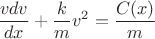 $\dfrac{v dv}{dx} + \dfrac{k}{m} v^2 = \dfrac{C(x)}{m}$