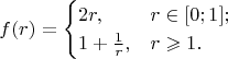 $$f(r)=\begin{cases}2r,&r\in[0;1];\\1+\frac1r,&r\geqslant1.\end{cases}$$