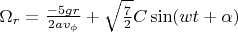 $\Omega_r=\frac{-5 g r}{2 a v_\phi}+\sqrt{\frac{7}{2}}  C \sin(w t+\alpha)$