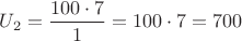 ${U_2}=\dfrac{{100}\cdot{7}}{1}={100}\cdot{7}={700}$