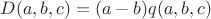 $D(a,b,c) = (a-b)q(a,b,c)$