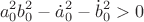 $$a_0^2b_0^2-\dot a_0^2-\dot b_0^2>0$$