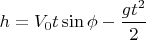$h=V_0t\sin \phi - \dfrac{gt^2}{2}$
