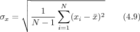 $$\sigma_x = \sqrt{\frac 1 {N-1} \sum\limits_{i=1}^N (x_i - \bar x)^2} \qquad  (4.9)$$