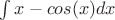 $\int x-cos(x) dx$