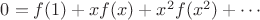 $0=f(1)+xf(x)+x^2f(x^2)+\cdots$