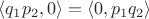 $\langle q_1p_2,0\rangle = \langle 0, p_1q_2 \rangle$