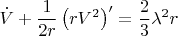 $$
\dot{V} + \frac{1}{2r} \left( r V^2 \right)' = \frac{2}{3} \lambda^2 r
$$