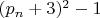 $(p_n+3)^2-1$
