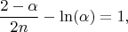 $$\frac{2-\alpha}{2\alha n}-\ln (\alpha)=1,$$