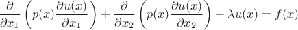 $$
\frac{\partial}{\partial x_1}\left(p(x)\frac{\partial u(x)}{\partial x_1}\right)+\frac{\partial}{\partial x_2}\left(p(x)\frac{\partial u(x)}{\partial x_2}\right)-\lambda u(x)=f(x)
$$