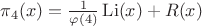 $\pi _4(x)=\frac{1}{\varphi (4)}\operatorname{Li}(x)+R(x)$