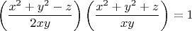 $$ \left(\frac{x^2+y^2-z}{2xy}\right)\left(\frac{x^2+y^2+z}{xy}\right)=1$$