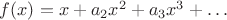 $f(x)=x+a_2x^2\double +a_3x^3+\dots$