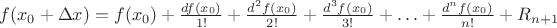 $f(x_0+\Delta x)=f(x_0)+\frac{df(x_0)}{1!}+\frac{d^2f(x_0)}{2!}+\frac{d^3f(x_0)}{3!}+\ldots + \frac{d^nf(x_0)}{n!}+R_{n+1}$