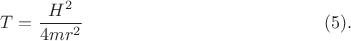 $$T=\frac{H^2}{4mr^2} \eqno(5).$$