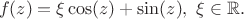 $$
f(z)=\xi\cos(z)+\sin(z),\ \xi\in\mathbb{R}.
$$