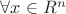 $\forall x \in R^n$