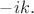 $-ik.$