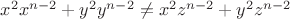 $ x^{2}x^{n-2}+y^{2}y^{n-2} \neq x^{2}z^{n-2}+y^{2}z^{n-2} $