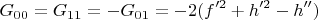 $$
G_{0 0} = G_{1 1} = - G_{0  1} = -2 (f'^2+h'^2-h'')
$$