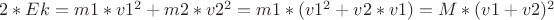 $2*Ek=m1*v1^2+m2*v2^2=m1*(v1^2+v2*v1)=M*(v1+v2)^2$