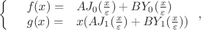$$\left\{
\begin{array}{rcl}
  & f(x) = & A J_0(\frac{x}{\varepsilon}) + B Y_0 (\frac{x}{\varepsilon})  \\
  & g(x) = & x(A  J_1(\frac{x}{\varepsilon}) + B Y_1 (\frac{x}{\varepsilon})) \\
\end{array}
\right,
$$