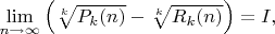 $\lim\limits_{n\to\infty}\left(\sqrt[k] {P_k(n)}-\sqrt[k]{R_k(n)}\right)=I,$