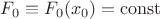 $F_0 \equiv F_0 (x_0) = \operatorname{const}$