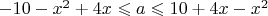 $-10-x^2+4x \leqslant a\leqslant 10+4x-x^2$
