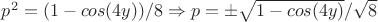 $p^2=(1-cos(4y))/8\Rightarrow p=\pm\sqrt{1-cos(4y)}/\sqrt{8}$