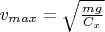$v_{max} = \sqrt{\frac{mg}{C_x}}$