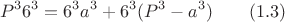$$P^3  6^3=6^3 a^3+6^3(P^3-a^3)\qquad \e(1.3)$$