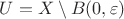 $U = X \setminus B(0, \varepsilon)$