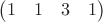 $\begin{pmatrix}1 & 1 & 3 & 1\end{pmatrix}$