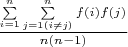 $\frac {\sum\limits_{i=1}^n \sum\limits_{j=1( i \not=  j)}^n {f(i)f(j)}} {n(n-1)}$