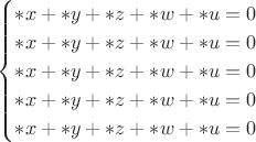 $$
\begin{cases}
*x+*y+*z+*w+*u=0 \\
*x+*y+*z+*w+*u=0 \\
*x+*y+*z+*w+*u=0 \\
*x+*y+*z+*w+*u=0 \\
*x+*y+*z+*w+*u=0 \\ 
\end{cases}
$$